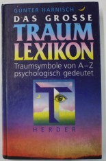 DAS GROSSE TRAUM LEXIKON ...PSYCHOLOGISCH GEDEUTET ( MARELE LEXICON AL VISELOR ,,INTERPRETATE PSIHOLOGIC ) von GIUNTER HARNISCH , TEXT IN LIMBA GERMA