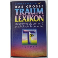 DAS GROSSE TRAUM LEXIKON ...PSYCHOLOGISCH GEDEUTET ( MARELE LEXICON AL VISELOR ,,INTERPRETATE PSIHOLOGIC ) von GIUNTER HARNISCH , TEXT IN LIMBA GERMA