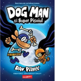 Dog Man. Volumul 4. Dog Man si Super Pisoiul - Dav Pilkey