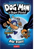 Dog Man. Volumul 4. Dog Man si Super Pisoiul - Dav Pilkey