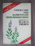 Maria Treben - Vindecare prin alimentatie. Prevenire, recunoastere, vindecare