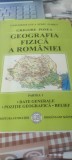 Geografia Fizica a Romaniei, Grigore Posea, Partea I, Date Generale, Pozitie Geografica, Relief, an 2006, editia a II-a, stare perfecta