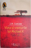 Viata si vremurile lui Michael K &ndash; J. M. Coetzee
