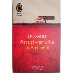 Viata si vremurile lui Michael K &ndash; J. M. Coetzee