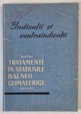 INDICATII SI CONTRAINDICATII PENTRU TRATAMENTE IN STATIUNILE BALNEO - CLIMATERICE DIN R.P.R. de TR. DINCULESCU , 1960