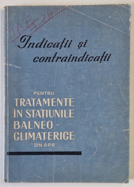 INDICATII SI CONTRAINDICATII PENTRU TRATAMENTE IN STATIUNILE BALNEO - CLIMATERICE DIN R.P.R. de TR. DINCULESCU , 1960