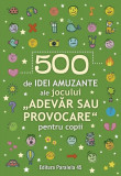 500 de idei amuzante ale jocului &bdquo;Adevăr sau provocare&rdquo; pentru copii - Paperback brosat - Paralela 45