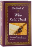 Realy Big Book Who Said That: Words You&#039;ll Never Forget by the People You Can&#039;t Remember