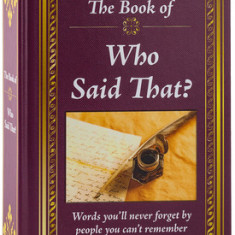 Realy Big Book Who Said That: Words You'll Never Forget by the People You Can't Remember