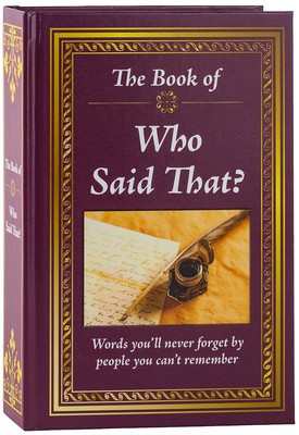 Realy Big Book Who Said That: Words You&amp;#039;ll Never Forget by the People You Can&amp;#039;t Remember foto