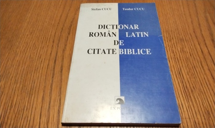 DICTIONAR ROMAN-LATIN DE CITATE BIBLICE - Stefan Cucu, Teodor Cucu - Editura Ex Ponto, 2000, 177 p.