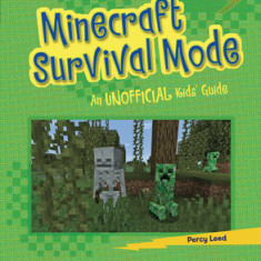 Minecraft Survival Mode: An Unofficial Kids' Guide