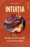 Intuitia. Invata sa iti asculti vocea interioara &ndash; Beatrice Milletre - Carte Psihologie