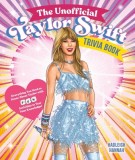 The Unofficial Taylor Swift Trivia Book: Everything You Need to Know about Taylor with Fun Quizzes and Activities to Test Your Knowledge!