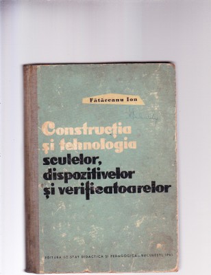 CONSTRUCTIA SI TEHNOLOGIA SCULELOR DISPOZITIVELOR SI VERIFICATOARELOR foto