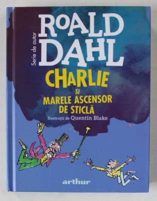 CHARLIE SI MARELE ASCENSOR DE STICLA de ROALD DAHL , ilustratii de QUENTIN BLAKE , 2023 foto