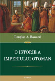 O istorie a Imperiului Otoman - Paperback brosat - Douglas A. Howard - Polirom