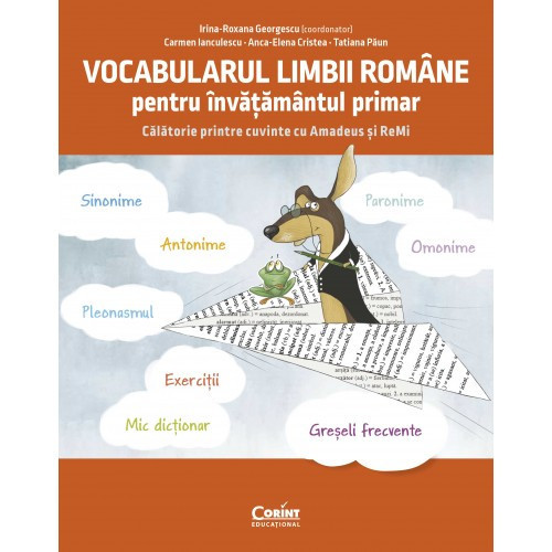 Vocabularul limbii romane pentru invatamantul primar. Invat si exersez cu Amadeus si Remi, Irina-Roxana Georgescu, Carmen Ianculescu, Anca-Elena Crist