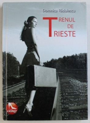 TRENUL DE TRIESTE de DOMNICA RADULESCU , traducere de OANA DURICAN , 2008 foto