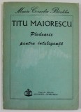TITU MAIORESCU , PLEDOARIE PENTRU INTELIGENTA de MARIA CORNELIA BARLIBA , 1992