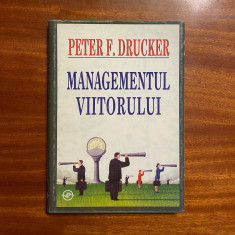 Peter F. Drucker - MANAGEMENTUL VIITORULUI (Ca noua!)