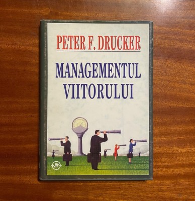 Peter F. Drucker - MANAGEMENTUL VIITORULUI (Ca noua!) foto