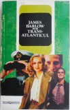 Cumpara ieftin Transatlanticul - James Barlow - Roman beletristic