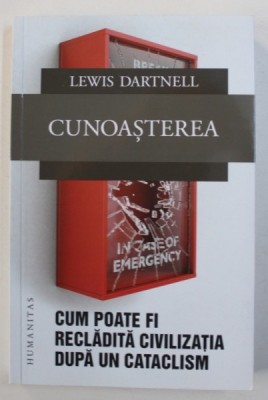 CUNOASTEREA - CUM POATE FI RECLADITA CIVILIZATIA DUPA UN CATACLISM de LEWIS DARTNELL , 2018 foto
