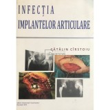 Catalin Cirstoiu - Infectia implantelor articulare (Editia: 2013)