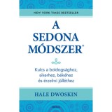 A Sedona-m&oacute;dszer - Kulcs a boldogs&aacute;ghoz, sikerhez, b&eacute;k&eacute;hez &eacute;s az &eacute;rzelmi j&oacute;ll&eacute;thez - Hale Dwoskin