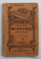 OMUL , BESTIA SI VIRTUTEA - APOLOG IN TREI ACTE de LUIGI PIRANDELLO , EDITIE INTERBELICA
