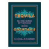 Tequila cocktails: might not be the answer but it's worth a shot and other 60 tequila &amp; mezcal recipes