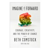 Cumpara ieftin Imagine It Forward Beth Comstock Lider Change Management Inovatie Afaceri Strategie Leadership Dezvoltare Personala