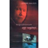 Megszak&iacute;tottam egy reg&eacute;nyt - Versek - Gy&ouml;re Bal&aacute;zs