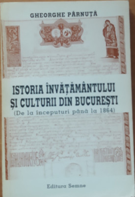 ISTORIA INVATAMANTULUI SI CULTURII DIN BUCURESTI - GHEORGHE PARNUTA foto