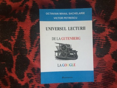 h6b Universul lecturii - de la Gutenberg la Google - Octavian Mihail Sachelarie , Victor Petrescu foto