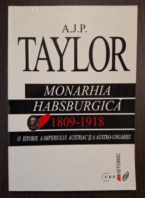 MONARHIA HABSBURGICA - 1809-1918 - O ISTORIE A IMPERIULUI AUSTRIAC SI A AUSTRO-UNGARIEI - A.J.P. TAYLOR foto