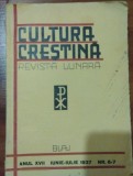 CULTURA CRESTINA - REVISTA LUNARA , ANUL XVII Iunie-iulie 1937 , NR. 6-7