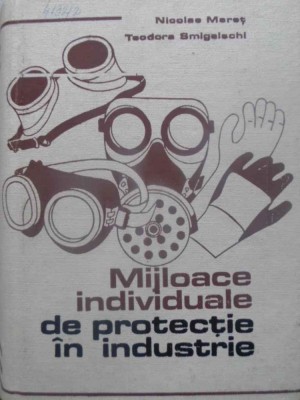 MIJLOACE INDIVIDUALE DE PROTECTIE IN INDUSTRIE-NICOLAE MERET, TEODORA SMIGELSCHI-231328 foto
