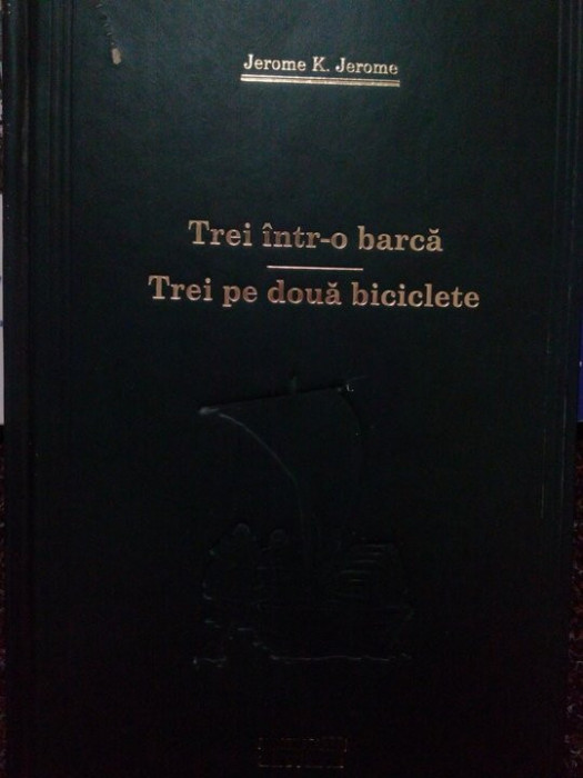 Jerome K. Jerome - Trei intr-o barca. Trei pe doua biciclete (editia 2009)