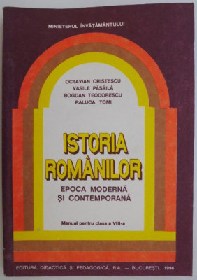 Istoria romanilor. Manual pentru clasa a VIII-a &amp;ndash; Octavian Cristescu (1998) foto