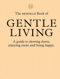 Monocle Book of Gentle Living | Tyler Brule, Andrew Tuck, Joe Pickard, Josh Fehnert, Thames &amp; Hudson Ltd