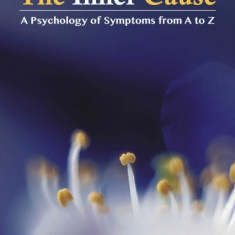 The Inner Cause: A Psychology of Symptoms from A to Z