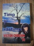 Timp si rastimp - Victor Craciun, Carte Editura Semne 2004, Biografii Memorii Jurnale, 317 pagini, format 24x17 cm