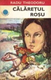 Radu Theodoru - Calaretul rosu, Roman istoric, Editura Albatros, 1976