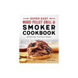 Super Easy Wood Pellet Grill and Smoker Cookbook