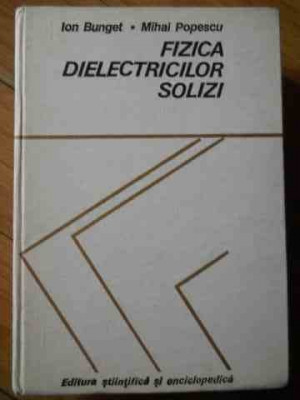 Fizica Dielectricilor Solizi - Ion Bunget Mihai Popescu ,521801 foto
