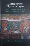 The Hagiography of Byzantine Cyprus. Saint, Hagiographers and Texts (Fourth to Thirteen Century) - Stephanos Efthymiadis