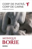 Corp de piatră, corp de carne - Paperback brosat - Monique Borie - Nemira