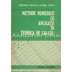 Metode Numerice Cu Aplicatii In Tehnica De Calcul - George Vraciu, Aurel Popa